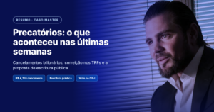 Precatórios: o que aconteceu nas últimas duas semanas, do caso Master à escritura pública